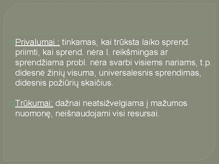 � Privalumai : tinkamas, kai trūksta laiko sprend. priimti, kai sprend. nėra l. reikšmingas