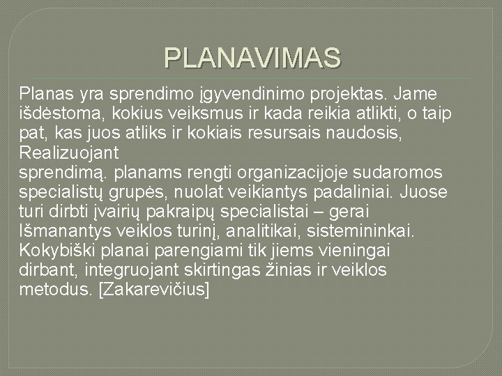 PLANAVIMAS Planas yra sprendimo įgyvendinimo projektas. Jame išdėstoma, kokius veiksmus ir kada reikia atlikti,