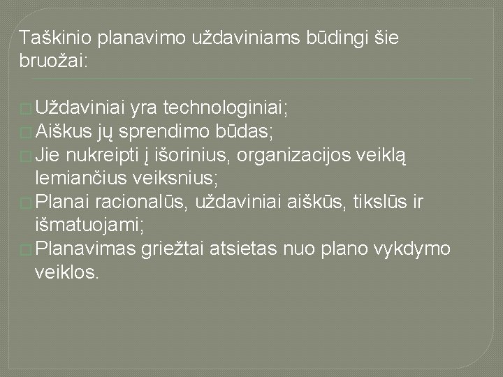 Taškinio planavimo uždaviniams būdingi šie bruožai: � Uždaviniai yra technologiniai; � Aiškus jų sprendimo