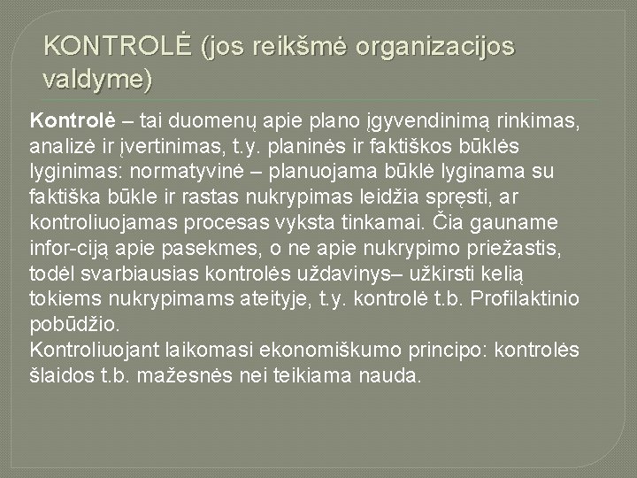 KONTROLĖ (jos reikšmė organizacijos valdyme) Kontrolė – tai duomenų apie plano įgyvendinimą rinkimas, analizė