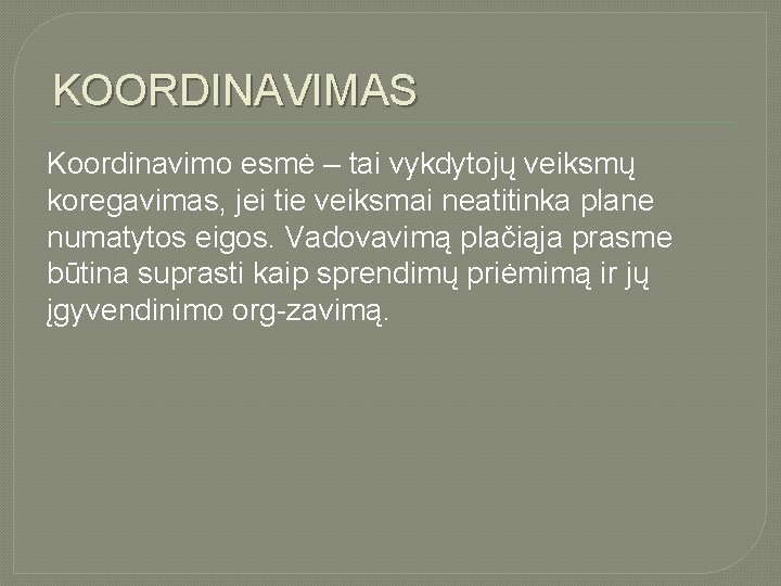 KOORDINAVIMAS Koordinavimo esmė – tai vykdytojų veiksmų koregavimas, jei tie veiksmai neatitinka plane numatytos