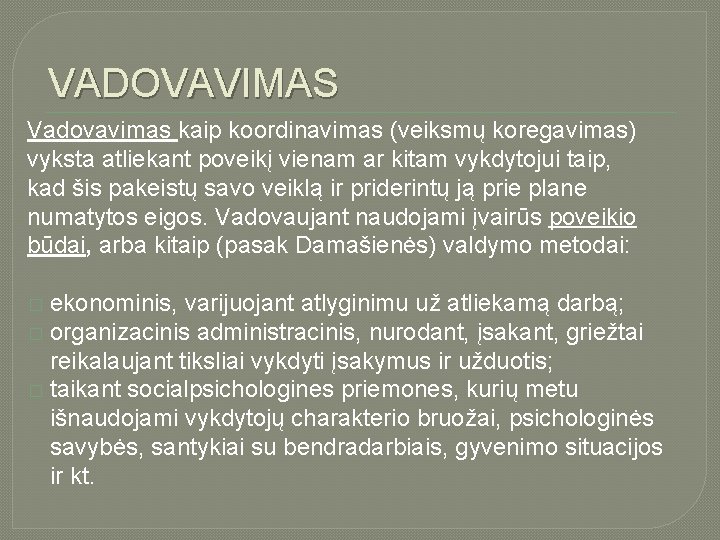 VADOVAVIMAS Vadovavimas kaip koordinavimas (veiksmų koregavimas) vyksta atliekant poveikį vienam ar kitam vykdytojui taip,