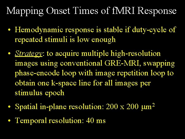 Mapping Onset Times of f. MRI Response • Hemodynamic response is stable if duty-cycle