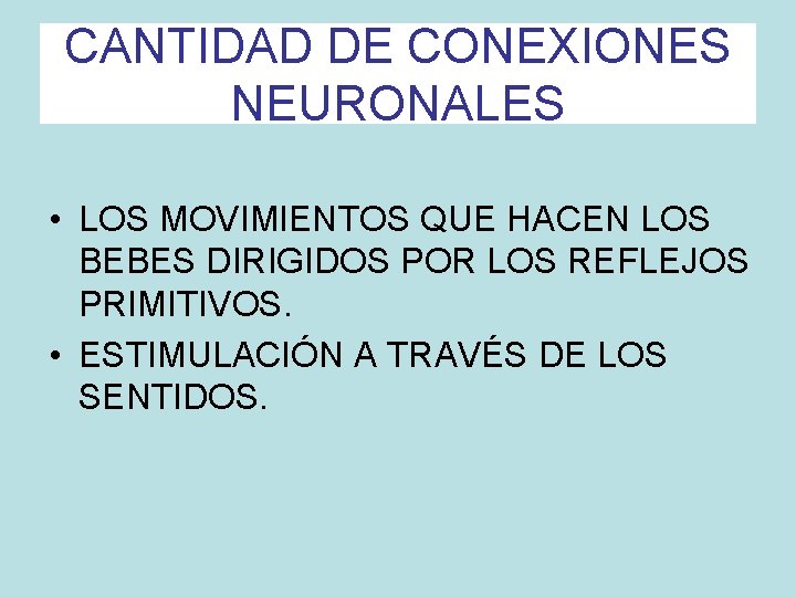 CANTIDAD DE CONEXIONES NEURONALES • LOS MOVIMIENTOS QUE HACEN LOS BEBES DIRIGIDOS POR LOS