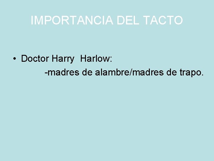 IMPORTANCIA DEL TACTO • Doctor Harry Harlow: -madres de alambre/madres de trapo. 
