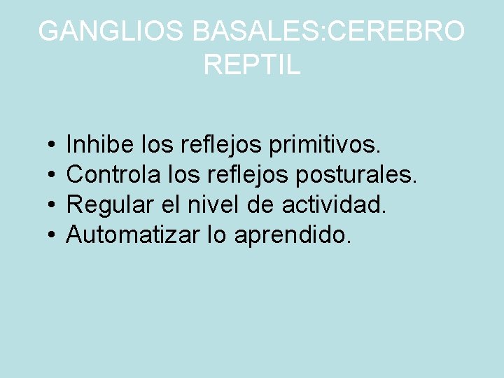 GANGLIOS BASALES: CEREBRO REPTIL • • Inhibe los reflejos primitivos. Controla los reflejos posturales.