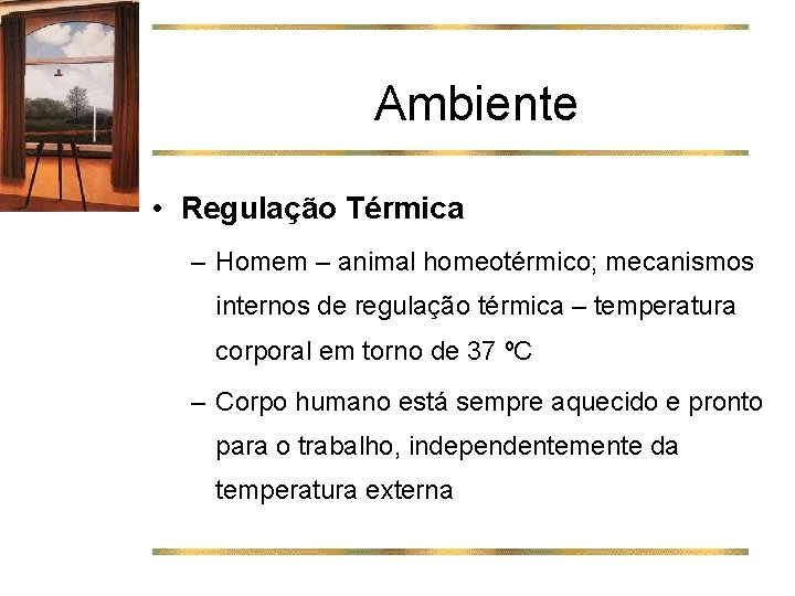 Ambiente • Regulação Térmica – Homem – animal homeotérmico; mecanismos internos de regulação térmica