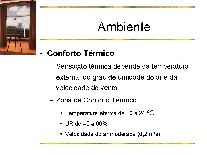 Ambiente • Conforto Térmico – Sensação térmica depende da temperatura externa, do grau de