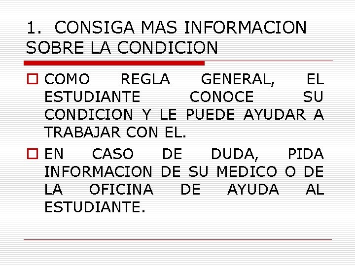 1. CONSIGA MAS INFORMACION SOBRE LA CONDICION o COMO REGLA GENERAL, EL ESTUDIANTE CONOCE