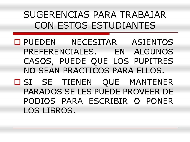 SUGERENCIAS PARA TRABAJAR CON ESTOS ESTUDIANTES o PUEDEN NECESITAR ASIENTOS PREFERENCIALES. EN ALGUNOS CASOS,