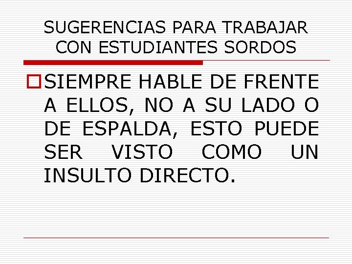 SUGERENCIAS PARA TRABAJAR CON ESTUDIANTES SORDOS o. SIEMPRE HABLE DE FRENTE A ELLOS, NO