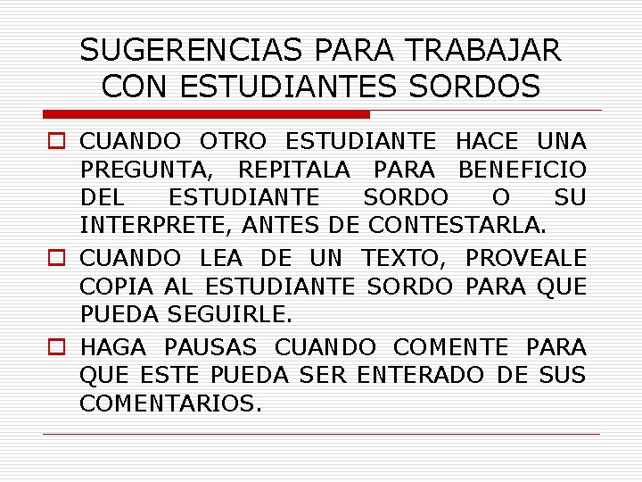 SUGERENCIAS PARA TRABAJAR CON ESTUDIANTES SORDOS o CUANDO OTRO ESTUDIANTE HACE UNA PREGUNTA, REPITALA