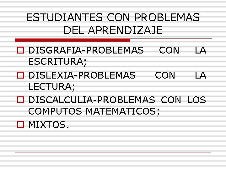 ESTUDIANTES CON PROBLEMAS DEL APRENDIZAJE o DISGRAFIA-PROBLEMAS CON LA ESCRITURA; o DISLEXIA-PROBLEMAS CON LA