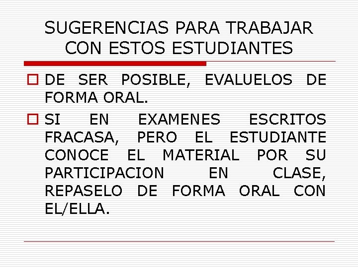 SUGERENCIAS PARA TRABAJAR CON ESTOS ESTUDIANTES o DE SER POSIBLE, EVALUELOS DE FORMA ORAL.