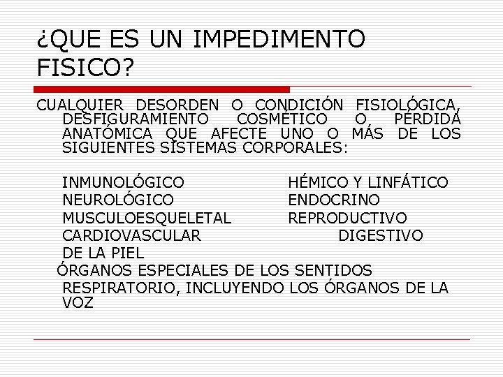 ¿QUE ES UN IMPEDIMENTO FISICO? CUALQUIER DESORDEN O CONDICIÓN FISIOLÓGICA, DESFIGURAMIENTO COSMÉTICO O PÉRDIDA