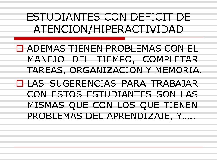 ESTUDIANTES CON DEFICIT DE ATENCION/HIPERACTIVIDAD o ADEMAS TIENEN PROBLEMAS CON EL MANEJO DEL TIEMPO,