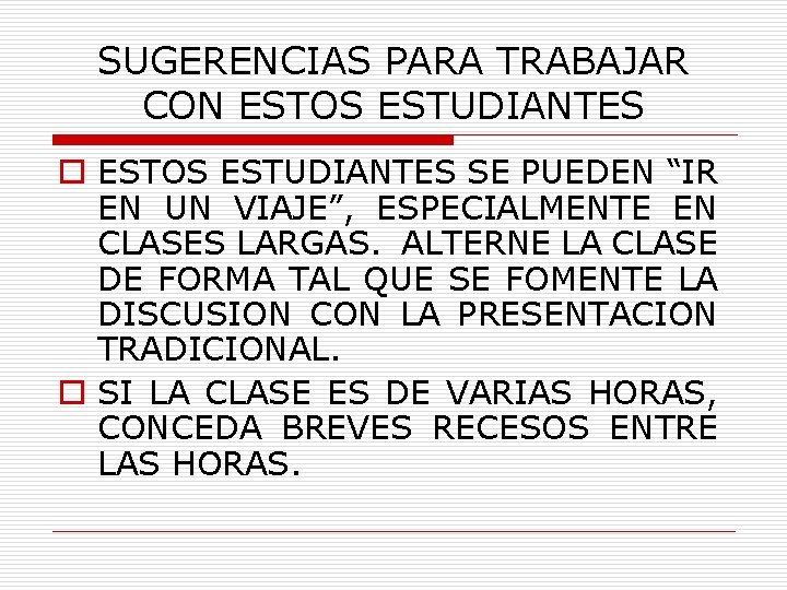 SUGERENCIAS PARA TRABAJAR CON ESTOS ESTUDIANTES o ESTOS ESTUDIANTES SE PUEDEN “IR EN UN