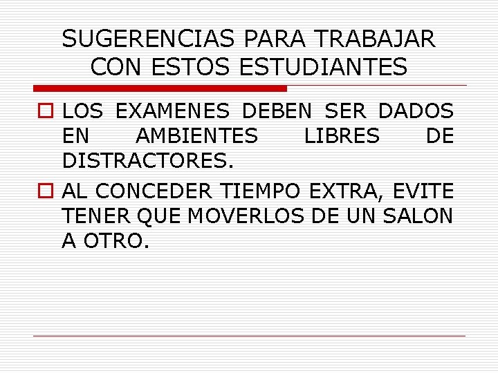 SUGERENCIAS PARA TRABAJAR CON ESTOS ESTUDIANTES o LOS EXAMENES DEBEN SER DADOS EN AMBIENTES