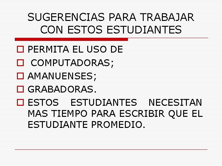 SUGERENCIAS PARA TRABAJAR CON ESTOS ESTUDIANTES o o o PERMITA EL USO DE COMPUTADORAS;