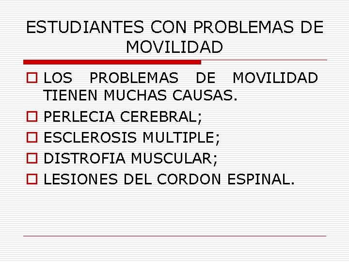 ESTUDIANTES CON PROBLEMAS DE MOVILIDAD o LOS PROBLEMAS DE MOVILIDAD TIENEN MUCHAS CAUSAS. o