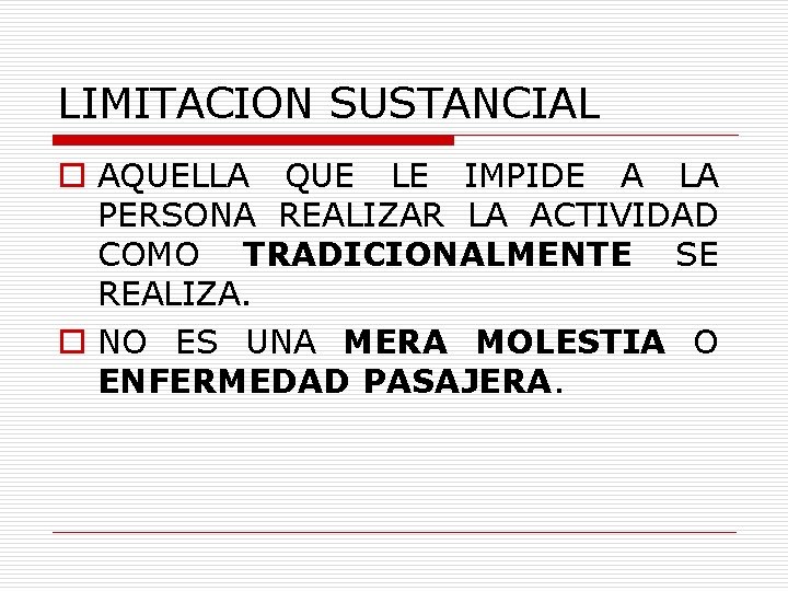 LIMITACION SUSTANCIAL o AQUELLA QUE LE IMPIDE A LA PERSONA REALIZAR LA ACTIVIDAD COMO