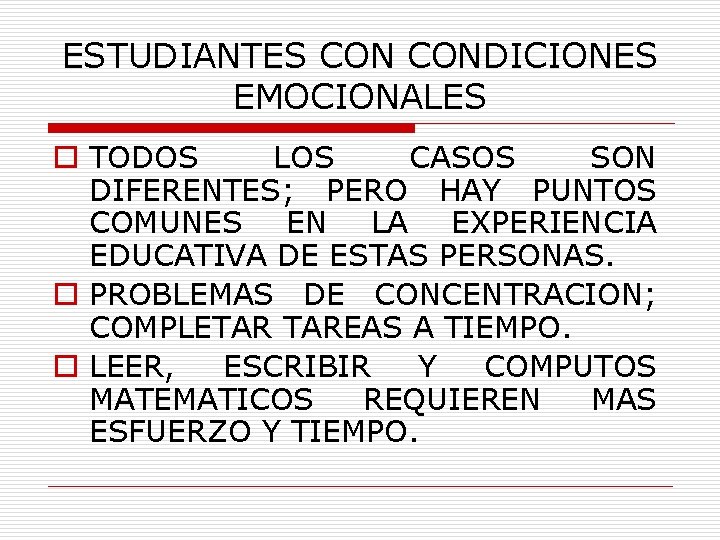 ESTUDIANTES CONDICIONES EMOCIONALES o TODOS LOS CASOS SON DIFERENTES; PERO HAY PUNTOS COMUNES EN