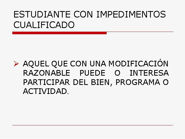 ESTUDIANTE CON IMPEDIMENTOS CUALIFICADO Ø AQUEL QUE CON UNA MODIFICACIÓN RAZONABLE PUEDE O INTERESA