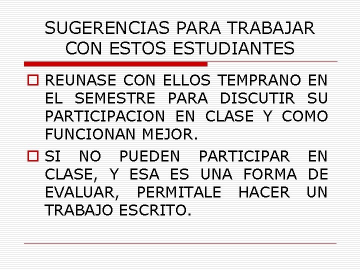 SUGERENCIAS PARA TRABAJAR CON ESTOS ESTUDIANTES o REUNASE CON ELLOS TEMPRANO EN EL SEMESTRE