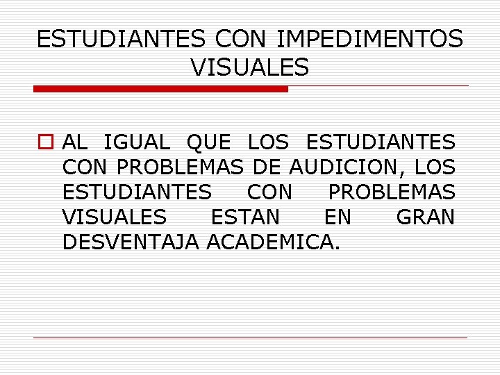 ESTUDIANTES CON IMPEDIMENTOS VISUALES o AL IGUAL QUE LOS ESTUDIANTES CON PROBLEMAS DE AUDICION,