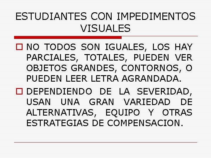 ESTUDIANTES CON IMPEDIMENTOS VISUALES o NO TODOS SON IGUALES, LOS HAY PARCIALES, TOTALES, PUEDEN