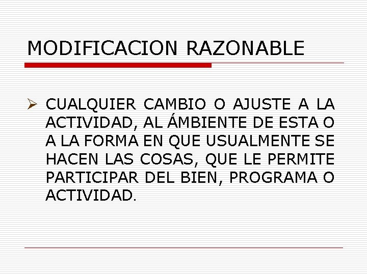 MODIFICACION RAZONABLE Ø CUALQUIER CAMBIO O AJUSTE A LA ACTIVIDAD, AL ÁMBIENTE DE ESTA