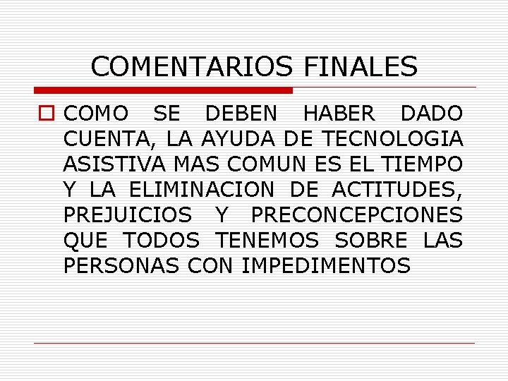COMENTARIOS FINALES o COMO SE DEBEN HABER DADO CUENTA, LA AYUDA DE TECNOLOGIA ASISTIVA