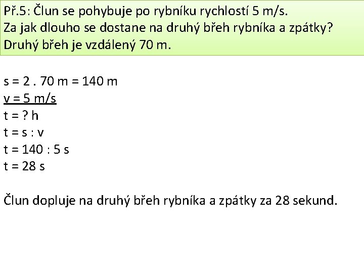 Př. 5: Člun se pohybuje po rybníku rychlostí 5 m/s. Za jak dlouho se