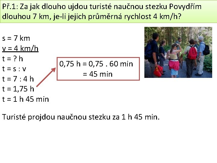 Př. 1: Za jak dlouho ujdou turisté naučnou stezku Povydřím dlouhou 7 km, je-li