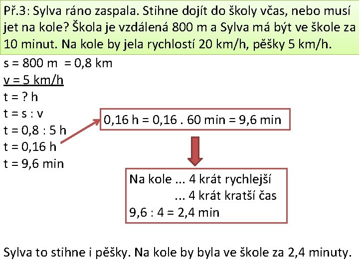 Př. 3: Sylva ráno zaspala. Stihne dojít do školy včas, nebo musí jet na