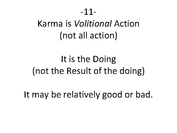 -11 Karma is Volitional Action (not all action) It is the Doing (not the