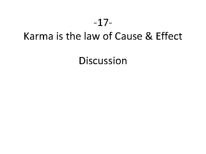 -17 Karma is the law of Cause & Effect Discussion 