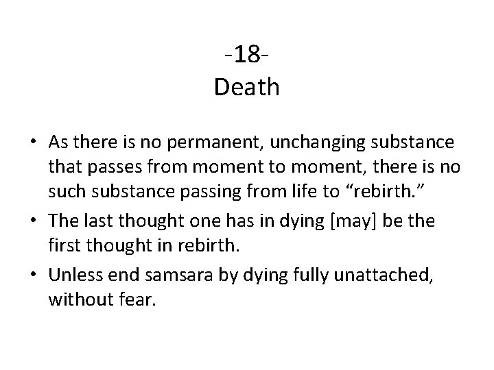 -18 Death • As there is no permanent, unchanging substance that passes from moment