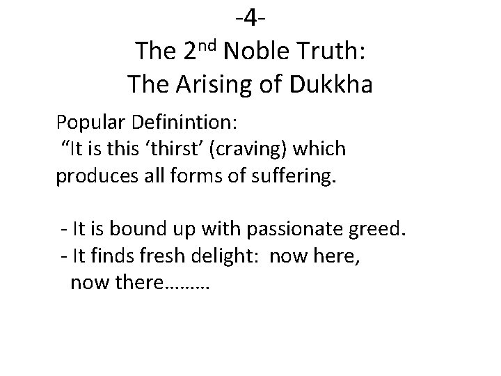 -4 The 2 nd Noble Truth: The Arising of Dukkha Popular Definintion: “It is