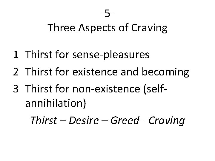 -5 Three Aspects of Craving 1 Thirst for sense-pleasures 2 Thirst for existence and