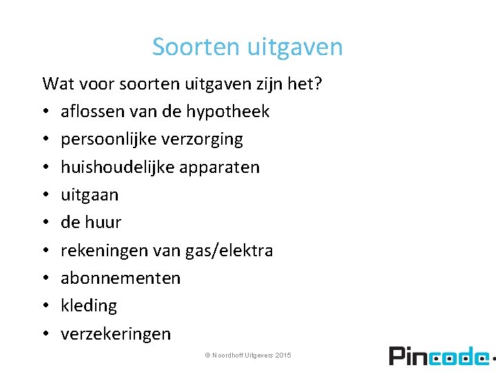 Soorten uitgaven Wat voor soorten uitgaven zijn het? • aflossen van de hypotheek •