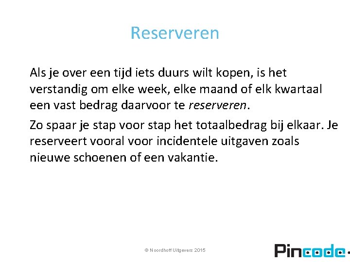 Reserveren Als je over een tijd iets duurs wilt kopen, is het verstandig om