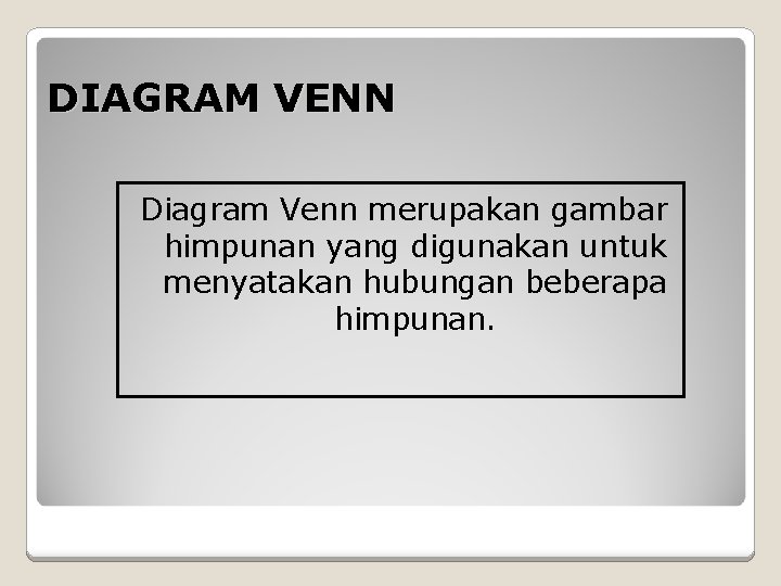 DIAGRAM VENN Diagram Venn merupakan gambar himpunan yang digunakan untuk menyatakan hubungan beberapa himpunan.