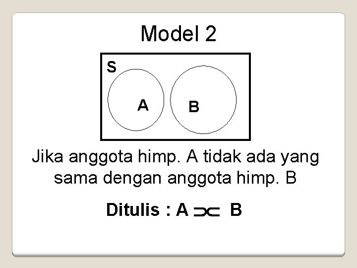 Model 2 S A B Jika anggota himp. A tidak ada yang sama dengan