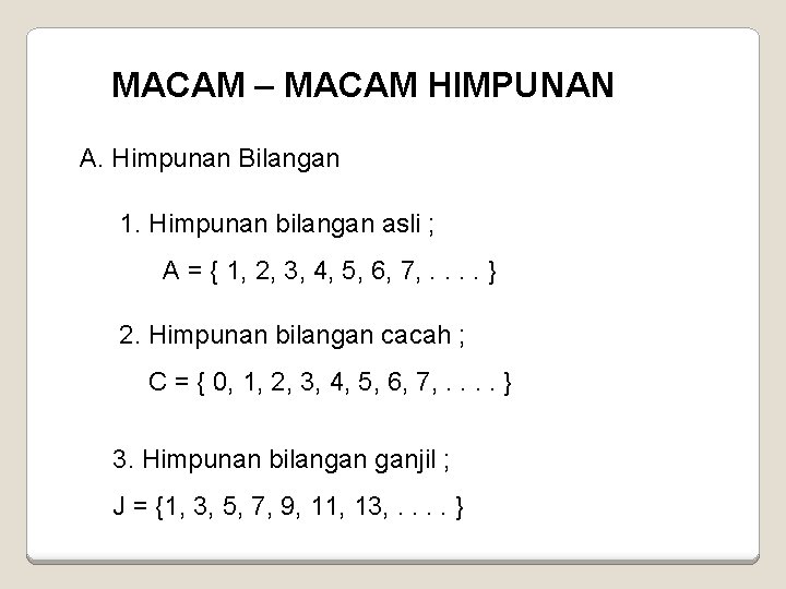 MACAM – MACAM HIMPUNAN A. Himpunan Bilangan 1. Himpunan bilangan asli ; A =