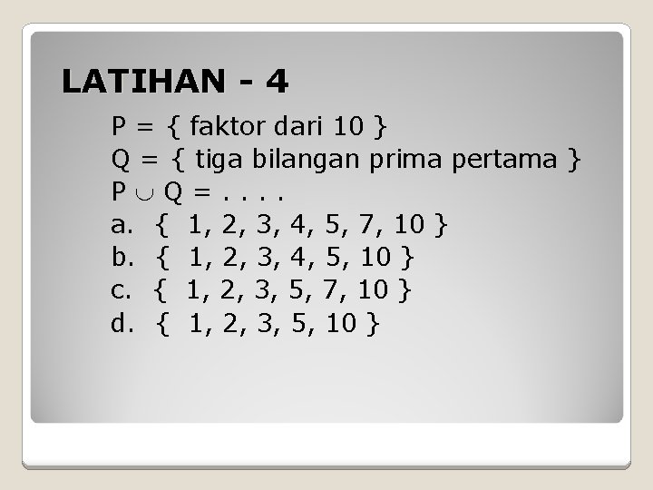 LATIHAN - 4 P = { faktor dari 10 } Q = { tiga