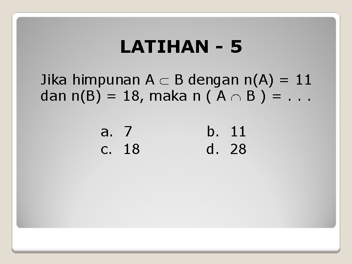 LATIHAN - 5 Jika himpunan A B dengan n(A) = 11 dan n(B) =