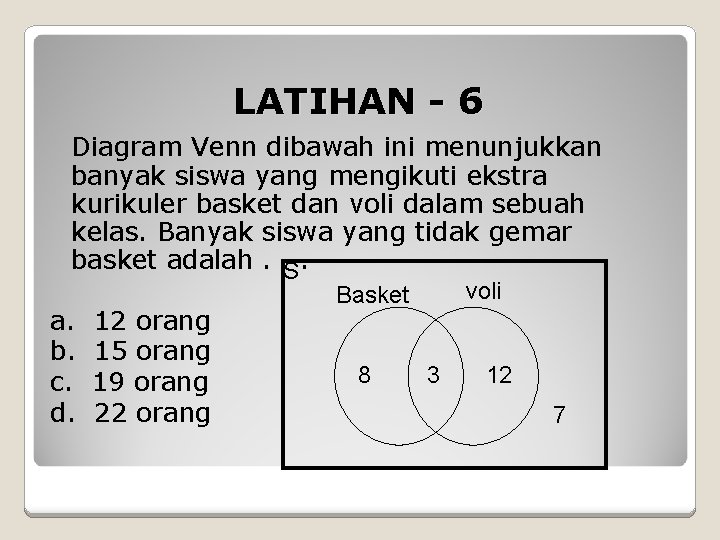 LATIHAN - 6 Diagram Venn dibawah ini menunjukkan banyak siswa yang mengikuti ekstra kurikuler