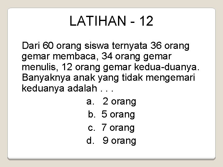 LATIHAN - 12 Dari 60 orang siswa ternyata 36 orang gemar membaca, 34 orang