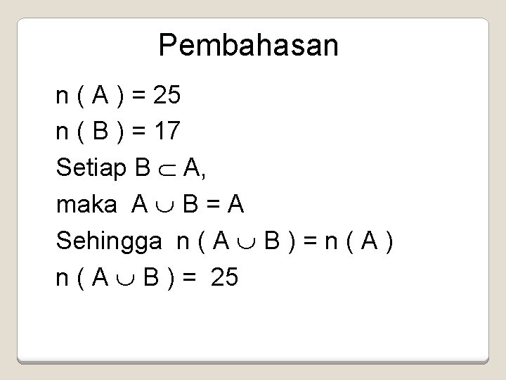 Pembahasan n ( A ) = 25 n ( B ) = 17 Setiap